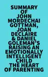 Summary of John Mordechai Gottman, Joan DeClaire & Daniel Goleman's Raising An Emotionally Intelligent Child The Heart of Parenting sinopsis y comentarios