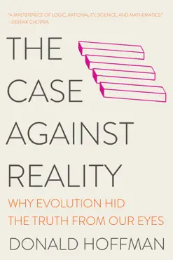 the case against reality: why evolution hid the truth from our eyes book cover image