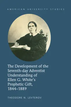 the development of the seventh-day adventist understanding of ellen g. whites prophetic gift, 1844-1889 imagen de la portada del libro
