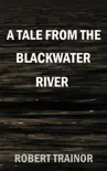 A Tale from the Blackwater River synopsis, comments