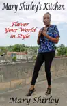 Mary Shirley's Kitchen Vol. 1, Flavor Your World in Style sinopsis y comentarios