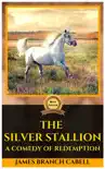 THE SILVER STALLION A COMEDY OF REDEMPTION BY JAMES BRANCH CABELL synopsis, comments