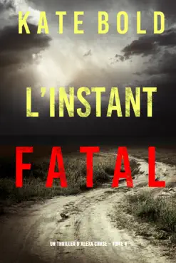 l'instant fatal (un thriller d'alexa chase – tome 4) book cover image