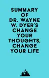 Summary of Dr. Wayne W. Dyer's Change Your Thoughts, Change Your Life sinopsis y comentarios