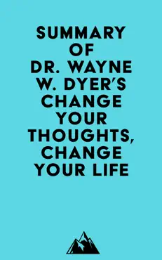 summary of dr. wayne w. dyer's change your thoughts, change your life imagen de la portada del libro