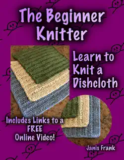 the beginner knitter: learn to knit a dishcloth book cover image