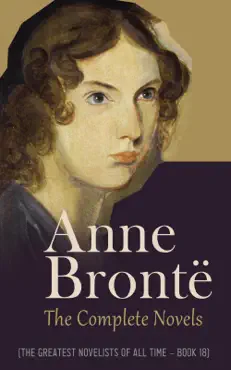 anne brontë: the complete novels (the greatest novelists of all time – book 18) imagen de la portada del libro