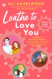 Loathe to Love You book synopsis, reviews