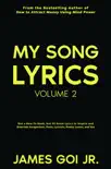 My Song Lyrics: Not a How to Book, But 50 Great Lyrics to Inspire and Entertain Songwriters, Poets, Lyricists, Poetry Lovers, and You (Volume 2) e-book