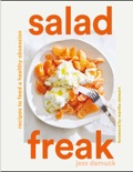 Salad Freak: Recipes to Feed a Healthy Obsession book summary, reviews and download