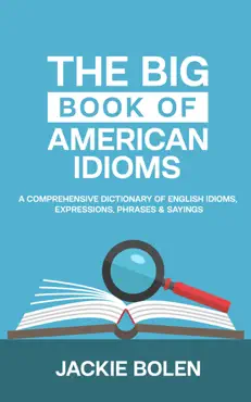 the big book of american idioms: a comprehensive dictionary of english idioms, expressions, phrases & sayings book cover image