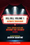 Kill Bill: Volume 1 - Ultimate Trivia Book: Trivia, Curious Facts And Behind The Scenes Secrets Of The Film Directed By Quentin Tarantino sinopsis y comentarios