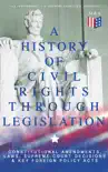 A History of Civil Rights Through Legislation: Constitutional Amendments, Laws, Supreme Court Decisions & Key Foreign Policy Acts e-book