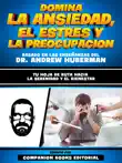 Domina La Ansiedad, El Estres Y La Preocupacion - Basado En Las Enseñanzas Del Dr. Andrew Huberman sinopsis y comentarios