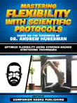 Mastering Flexibility With Scientific Protocols - Based On The Teachings Of Dr. Andrew Huberman sinopsis y comentarios