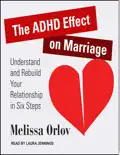 The ADHD Effect on Marriage: Understand and Rebuild Your Relationship in Six Steps book summary, reviews and download