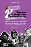 21 heroínas afroamericanas extraordinarias: Relatos sobre las mujeres de raza negra más relevantes del siglo XX: Daisy Bates, Maya Angelou y otras personalidades sinopsis y comentarios