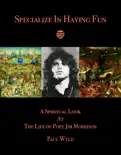 Specialize In Having Fun: A Spiritual Look at The Life of Poet Jim Morrison e-book