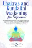 Chakras and Kundalini Awakening for Beginners: a Complete Introductory Guide on the Chakras and Kundalini to Release your Positive Energy Through Different Self-Healing Techniques sinopsis y comentarios