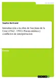 Introducción a la obra de San Juan de la Cruz (1542 - 1591): Poesía mística y conflictos de interpretacíon sinopsis y comentarios