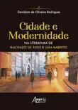 Cidade e Modernidade na Literatura de Machado de Assis e Lima Barreto sinopsis y comentarios