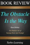 Summary of The Obstacle Is the Way by Ryan Holiday synopsis, comments