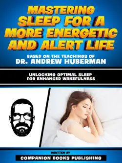 mastering sleep for a more energetic and alert life - based on the teachings of dr. andrew huberman book cover image