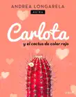 Carlota y el cactus de color rojo sinopsis y comentarios