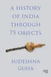 A History of India through 75 Objects synopsis, comments