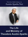 The Life and Ministry of Theodore Austin-Sparks synopsis, comments