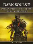 Dark Souls III Game Unofficial Tips, Cheats Tricks, & Strategies sinopsis y comentarios