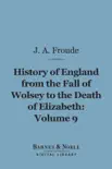 History of England From the Fall of Wolsey to the Death of Elizabeth, Volume 9 (Barnes & Noble Digital Library) sinopsis y comentarios