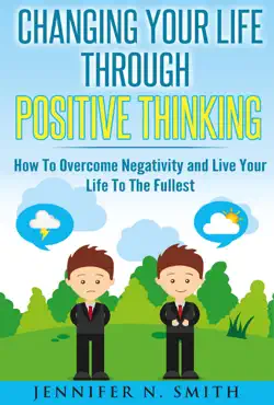 changing your life through positive thinking, how to overcome negativity and live your life to the fullest book cover image