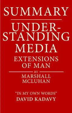 summary of understanding media by marshall mcluhan extensions of man (in my own words) book cover image
