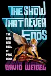 The Show That Never Ends: The Rise and Fall of Prog Rock book summary, reviews and download