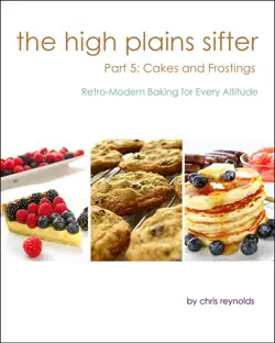 the high plains sifter: retro-modern baking for every altitude (part 5: cakes and frostings) book cover image