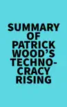 Summary of Patrick Wood's Technocracy Rising sinopsis y comentarios
