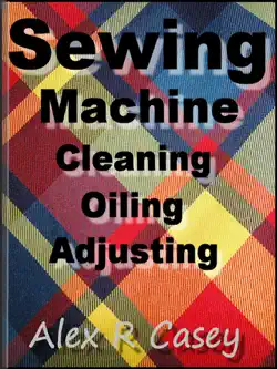 sewing machine, cleaning, oiling, adjusting book cover image