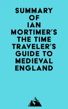summary of ian mortimer's the time traveler's guide to medieval england imagen de la portada del libro