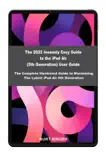 The 2022 Insanely Easy Guide to the iPad Air (5th Generation) User Guide:The Complete Illustrated Guide to Maximizing The Latest iPad Air 5th Generation book summary, reviews and download