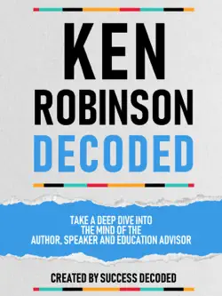 ken robinson decoded - take a deep dive into the mind of the author, speaker and education advisor book cover image
