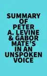 Summary of Peter A. Levine & Gabor Mate's In an Unspoken Voice sinopsis y comentarios