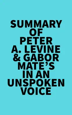 summary of peter a. levine & gabor mate's in an unspoken voice imagen de la portada del libro