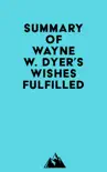 Summary of Wayne W. Dyer's Wishes Fulfilled sinopsis y comentarios