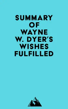 summary of wayne w. dyer's wishes fulfilled imagen de la portada del libro