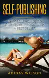 Self Publishing - The Secret Guide To Writing And Marketing A Best Seller synopsis, comments