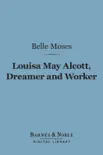Louisa May Alcott, Dreamer and Worker (Barnes & Noble Digital Library) sinopsis y comentarios