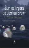 Sur les traces de Joshua Brown synopsis, comments