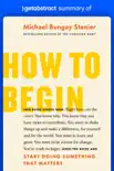 Summary of How to Begin by Michael Bungay Stanier synopsis, comments