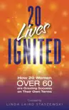20 Lives Ignited: How 20 Women Over 60 are Creating Success on Their Own Terms sinopsis y comentarios